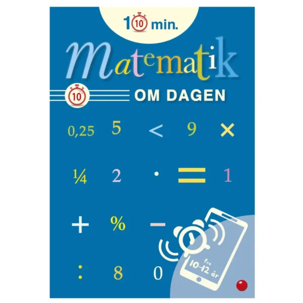 10 minutter matematik om dagen – en overskuelig opgavebog til børn 10–12 år